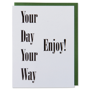 Your Day Your Way Enjoy! Birthday Card, Dad's Day Card, Mom's Day Card, Special Occasion Card. Black foil embossed on bright white paper with a metallic green or a metallic red envelope.