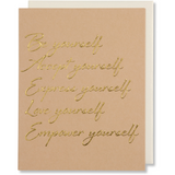 Be yourself, Accept yourself, Express yourself, Love yourself, Empower yourself. A greeting card quote. Gold foil embossed on tan paper with a white metallic envelope.