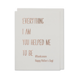 Mother's Day Card, Everything I Am You Helped Me To Be Happy Mothers Day Mom