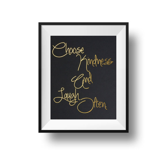Gold foil on black paper, Choose Kindness And Laugh Often 11x14 inch typography print.