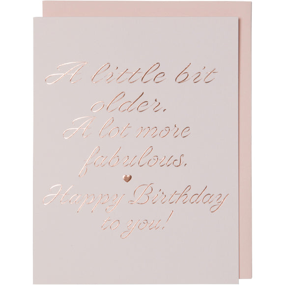 Birthday Card. Rose Gold Foil Embossed on light pink cotton paper. A Little Bit Older A Lot More Fabulous Happy Birthday To You! With blush envelope.
