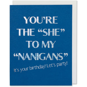 Holographic Foil Embossed Birthday Card - You're The "She To My Nanigans" It's Your Birthday! Let's Party!  Blue Paper with a Bright White Envelope