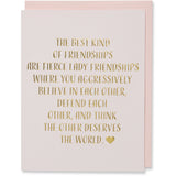 Gold Foil Embossed Friendship Card, Birthday Card, Miss You Card, Say Hello Card. THE BEST KIND OF FRIENDSHIPS ARE FIRECE LADY FRIENDSHIPS WHERE YOU AGRESSIVELY BELIEVE IN EACH OTHER, DEFEND EACH OTHER, AND THINK THE OTHER DESERVES THE WORLD. Light pink paper with a blush envelope