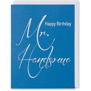 Happy Birthday Mr. Handsome Card. White foil embossed on  100 lb. Adriatic Blue Cover Paper with a bright white envelope.