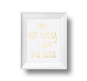 I'm Not Bossy. I Am The Boss. 11x14 Print. Black foil on white linen paper.