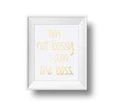 I'm Not Bossy. I Am The Boss. 11x14 Print Gold foil on white linen paper.