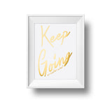 Keep Going No Matter What 11x14 Print gold foil on white linen paper.