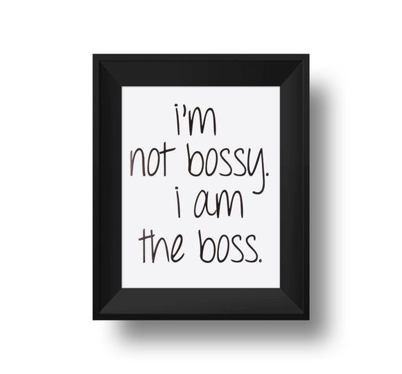 I'm Not Bossy. I Am The Boss. 11x14 Print. Black foil on white linen paper.