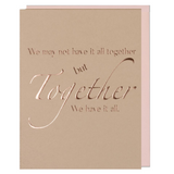 Greeting card with rose gold foil embossed. Anniversay, Valentine's Day, love card. We May Not Have It All Together But Together We Have It All, quote on card. Tan paper with blush envelope