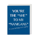 Copy of Birthday Card - You're The "She To My Nanigans" It's Your Birthday! Let's Party! 